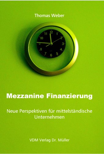 Mezzanine Finanzierung: Neue Perspektiven fÃ¼r MittelstÃ¤ndische Unternehmen (9783865501141) by Weber, Thomas