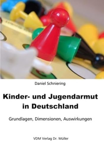 Kinder- und Jugendarmut in Deutschland: Grundlagen, Dimensionen, Auswirkungen - Schniering, Daniel