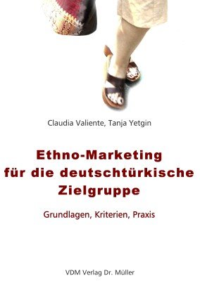 Ethno-Marketing für die deutschtürkische Zielgruppe: Grundlagen, Kriterien, Praxis - Valiente Claudia, Yetgin Tanja