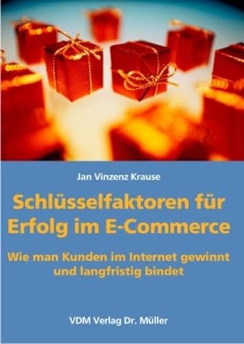 Schlüsselfaktoren für Erfolg im E-Commerce: Wie man Kunden im Internet gewinnt und langfristig bindet - Krause Jan, V