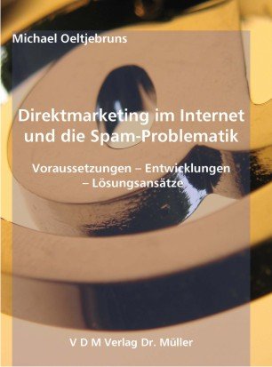 9783865503626: Direktmarketing im Internet und die Spam-Problematik: Voraussetzungen - Entwicklungen - Lsungsanstze