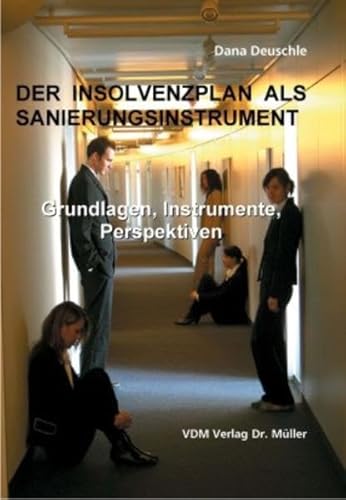 Beispielbild fr Der Insolvenzplan als Sanierungsinstrument : Grundlagen, Instrumente, Perspektiven. Dana Deuschle zum Verkauf von Antiquariat Bookfarm