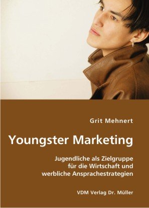 9783865504272: Youngster Marketing: Jugendliche als Zielgruppe fr die Wirtschaft und werbliche Ansprachestrategien