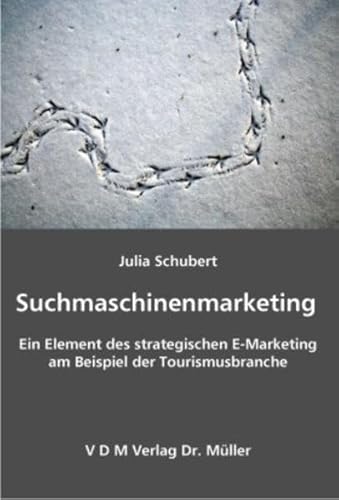 Imagen de archivo de Suchmaschinenmarketing: Ein Element des strategischen E-Marketing am Beispiel der Tourismusbranche a la venta por medimops