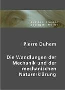 Die Wandlungen der Mechanik und der mechanischen N (9783865505613) by Pierre Duhem