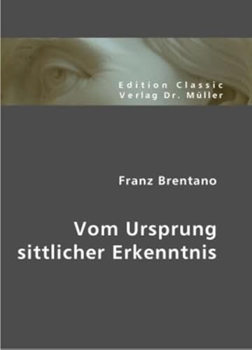 Vom Ursprung sittlicher Erkenntnis (German Edition) (9783865506535) by Brentano, Franz