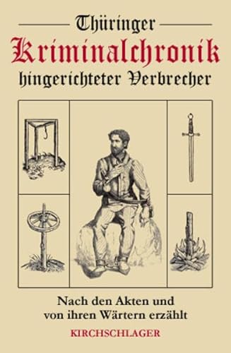 9783865520692: Thringer Kriminalchronik hingerichteter Verbrecher. Nach den Akten und von ihren Wrtern erzhlt