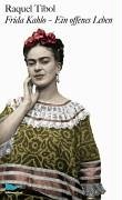 Frida Kahlo - ein offenes Leben - Tibol, Raquel