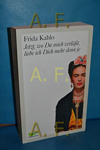 Jetzt, wo Du mich verlÃ¤ÃŸt, liebe ich dich mehr denn je (9783865550484) by Frida Kahlo; Lisa GrÃ¼neisen; Jochen Staebel