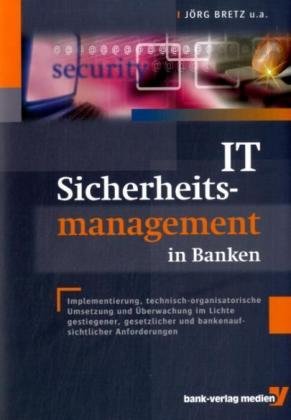 Beispielbild fr IT-Sicherheitsmanagement in Banken: Implementierung, technisch-organisatorische Umsetzung und berwachung im Lichte gestiegener, gesetzlicher und bankenaufsichtlicher Anforderungen [Gebundene Ausgabe] Jrg Bretz (Autor), Johannes Hinssen (Autor), Andreas Kolb (Autor), Gerd Martin (Autor), Georg Peltier (Autor), Peter Rosenberger (Autor) zum Verkauf von BUCHSERVICE / ANTIQUARIAT Lars Lutzer