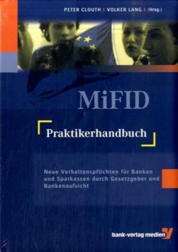 Stock image for MiFID-Praktikerhandbuch: Neue Verhaltenspflichten fr Banken und Sparkassen durch Gesetzgeber und Bankenaufsicht (Gebundene Ausgabe) von Peter Clouth (Herausgeber), Volker Lang Anlageberatung Anlageberater Beratung Bank Bankgeschft Finanzmarkt Geldmarkt Mark Bank-Verlag Kln Wertpapiergeschft Praktiker-Standard Best Practice in der Branche for sale by BUCHSERVICE / ANTIQUARIAT Lars Lutzer