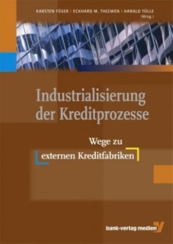 Stock image for Industrialisierung der Kreditprozesse: Wege zu externen Kreditfabriken Fser, Karsten; Theewen, Eckhard M; Tlle, Harald; Dnch-Klosin, Kirsten; Elster, Thomas; Hahne, Klaus D; Maske, Christian; Meyer, Bernhard; Penger, Oliver S; Reh, Klaus; Roller, Reinhold; Siener-Kirsch, Franz; Speek, Jochen; Totzek, Alfred and Wallner, Franz X for sale by BUCHSERVICE / ANTIQUARIAT Lars Lutzer