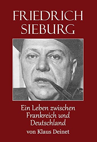 Beispielbild fr Friedrich Sieburg (1893 - 1964): Ein Leben zwischen Frankreich und Deutschland zum Verkauf von medimops
