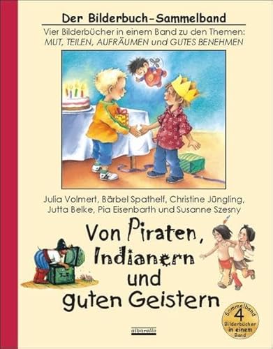 Beispielbild fr Von Piraten, Indianern und guten Geistern: Vier Bilderbcher in einem Sammelband zu den Themen: Mut, Teilen, Aufrumen und Gutes Benehmen zum Verkauf von medimops