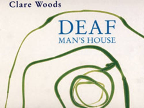 Imagen de archivo de Clare Woods: Deaf Man's House a la venta por AwesomeBooks