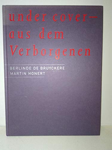 9783865601568: Under Cover - Aus Dem Verborgenen: Berlinde De Bruyckere/Martin Honert