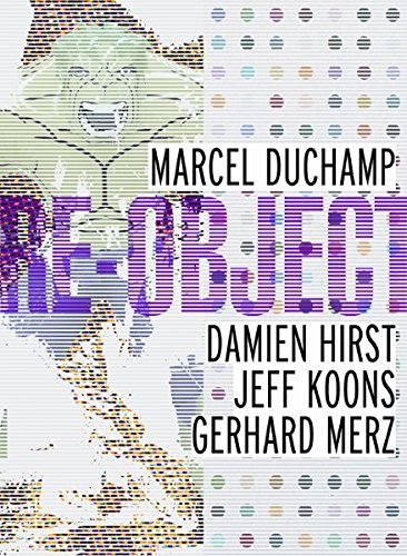 Beispielbild fr Re-Object: Marcel Duchamp, Damien Hirst, Jeff Koons, Gerhard Merz zum Verkauf von Anybook.com