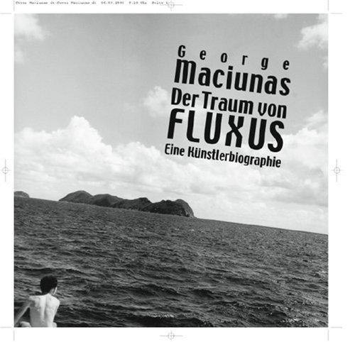 Der Traum von Fluxus - George Maciunas - Eine Künstlerbiografie - Kellein, Thomas / Maciunas, George