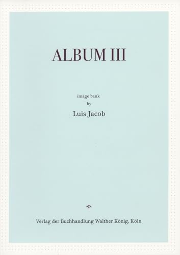 Beispielbild fr Luis Jacob: Album III zum Verkauf von Ergodebooks
