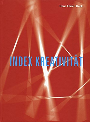 Hans Ulrich Reck. Index Krativität (Kunstwissenschaftliche Bibliothek) (German)