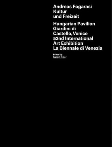 Beispielbild fr Andreas Fogarasi. Kultur und Freizeit: Hungarian Pavilion. Giardini di Castello, Venice 52nd International Art Exhibition. La Biennale di Venezia: Culture and Leisure zum Verkauf von medimops