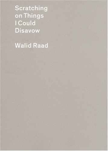 Stock image for Scratching on Things I Could Disavow: Walid Raad for sale by Don Kelly Books