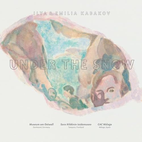 Stock image for Under the Snow: Ilya and Emilia Kabakov for sale by Colin Martin Books