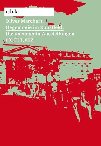 Beispielbild fr Hegemonie Kunstfeld: Die documenta-Ausstellungen dX, D11 , d12 und die Politik der Binnalisierung zum Verkauf von medimops