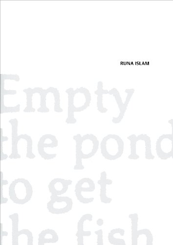 Imagen de archivo de Runa Islam, Empty the Pond to Get the Fish a la venta por Colin Martin Books