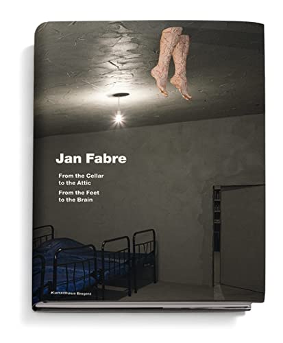 9783865605351: Jan Fabre: From the Cellar to the Attic, From the Feet to the Brain