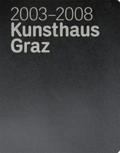 Beispielbild fr Kunsthaus Graz 2003 - 2008 - 5 Jahre Kunsthaus Graz - Eine Chronologie zum Verkauf von Buchhandlung Gerhard Hcher