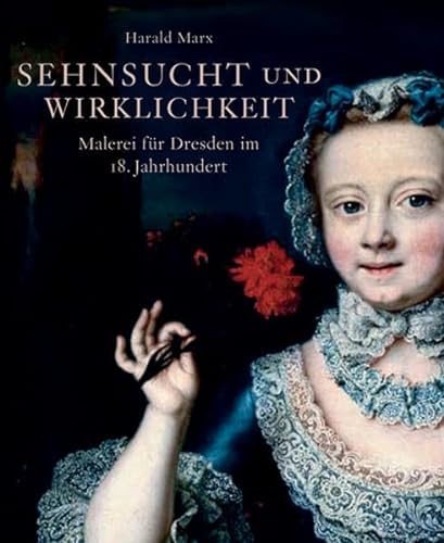 Sehnsucht und Wirklichkeit: Malerei fÃ¼r Dresden im 18. Jahrhundert (9783865605856) by Unknown Author