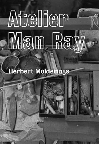 Herbert Molderings. Atelier Man Ray (9783865606136) by Herbert Molderings