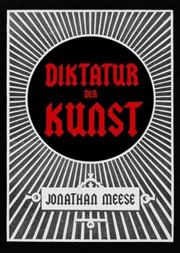 9783865606327: Jonathan Meese: Die Diktatur Der Kunst, Das Radikalste Buch