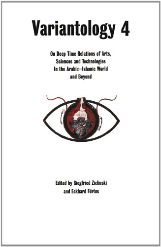 Variantology 4: On Deep Time Relations of Arts, Sciences and Technologies In the Arabic-Islamic World and Beyond (Kunstwissenschaftliche - Bibliothek) (9783865607324) by Furlus, Eckhard; Zielinski, Siegfried