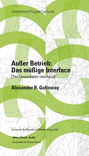 9783865607874: Alexander Galloway. Auer Betrieb: Das mige Interface (The Unworkable Interface): International Flusser Lectures