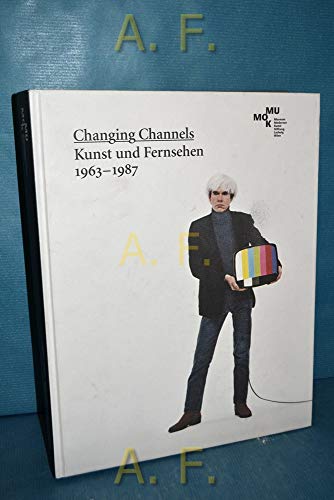 Changing Channels. Kunst und Fernsehen: 1963-1987 (9783865608048) by Michalka, Matthias