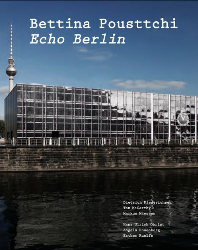 Bettina Pousttchi: Echo Berlin (9783865608338) by Bettina Pousttchi; Diedrich Diederichsen; Tom McCarthy; Markus Miessen; Hans Ulrich Obrist; Angela Rosenberg
