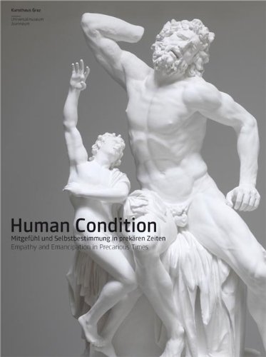 Human Condition. Mitgefühl und Selbstbestimmung in prekären Zeiten - Pakesch Peter, Budak Adam, Kunsthaus Graz
