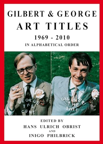 Beispielbild fr Gilbert & George: Art Titles: 1967-2010 in Alphabetical Order, Catalogue Raisonn [Paperback] Obrist, Hans Ulrich; Philbrick, Inigo and Gilbert & George zum Verkauf von Brook Bookstore