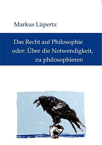 Imagen de archivo de Lpertz, Markus.Das Recht auf Philosophie,oder: ber die Notwendigkeit, zu philosophieren a la venta por medimops