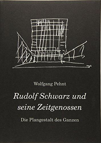 Pehnt, Wolfgang. Die Plangestalt des Ganzen. Der Architekt und Stadtplaner Rudolf Schwarz (1897-1961) und seine Zeitgenossen - Wolfgang Pehnt