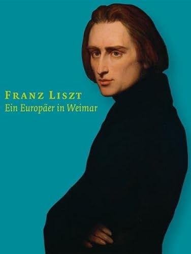 Franz Liszt. Ein Europäer in Weimar. Katalog der Landesausstellung Thüringen im Schiller-Museum und Schlossmuseum Weimar 24. Juni - 31. Oktober 2011. - Altenburg, Detlef (Ed.)
