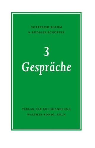 Gottfried Boehm und Rüdiger Schöttle: 3 Gespräche (deutsch) - Boehm, Gottfried/Schöttle, Rüdiger