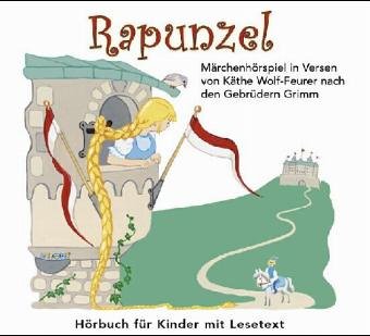 Rapunzel Märchenhörspiel in Versen von Käthe Wolf-Feuer nach den Gebrüdern Grimm.