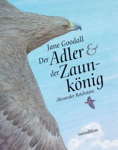 Der Adler und der Zaunkönig. mini-minedition. Alter: ab 3 Jahren. - Goodall, Jane und Alexander Reichstein