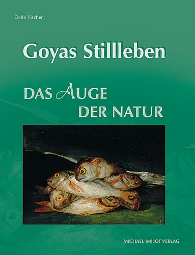 Stock image for Goyas Stillleben. Das Auge der Natur. Goyas Stillleben for sale by medimops
