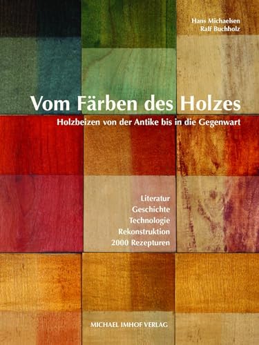 Imagen de archivo de Vom Frben des Holzes: Holzbeizen von der Antike bis in die Gegenwart Hans Michaelsen, Ralf Buchholz Kunstgeschichte Kunststile Beizen Frben Kunsthistoriker Kunst Kunstgeschichte Holz Holzbearbeitung Holzbeizen Rezepturen a la venta por BUCHSERVICE / ANTIQUARIAT Lars Lutzer