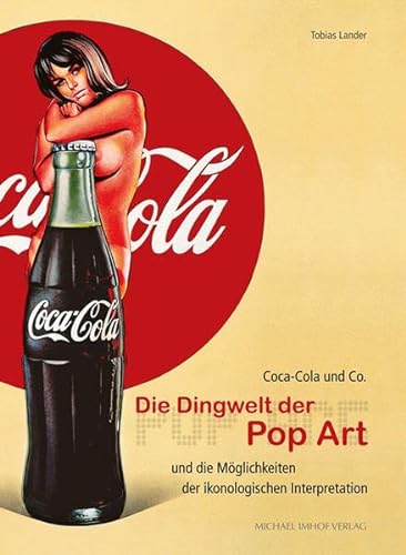Coca Cola & Co: Die Dingwelt der Pop Art und die Möglichkeiten der ikonologischen Interpretation