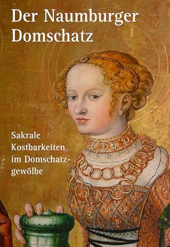 Beispielbild fr Der Naumburger Domschatz: Sakrale Kostbarkeiten im Domschatzgewlbe zum Verkauf von medimops